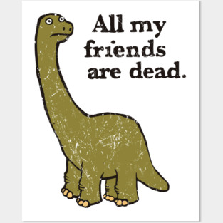 All My Friends Are Dead Posters and Art