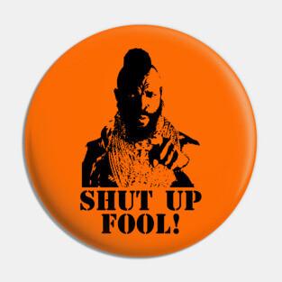 Shut Up, Fool! Pin