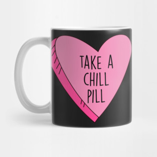 Valentine's Day Take A Chill Pill Candy Heart Funny Mug