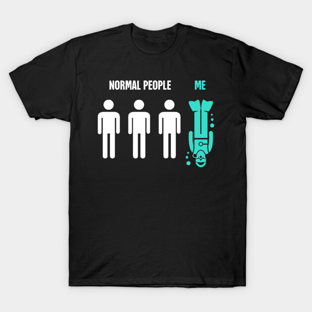 Normal People, Me Funny Scuba Diving Design Scuba T-Shirt