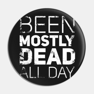 Mostly Dead All Day Pin