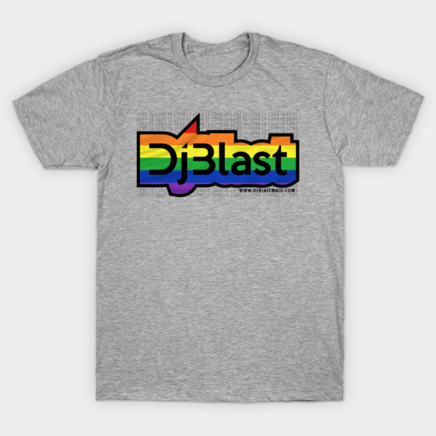 DjBlast Pride Love Is Love Design T-Shirt by DjBlastMaui
