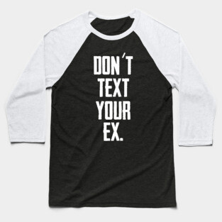 Don´t text your EX (White) Baseball T-Shirt