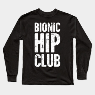 Bionic Hip Club | Hip Surgery Design Long Sleeve T-Shirt
