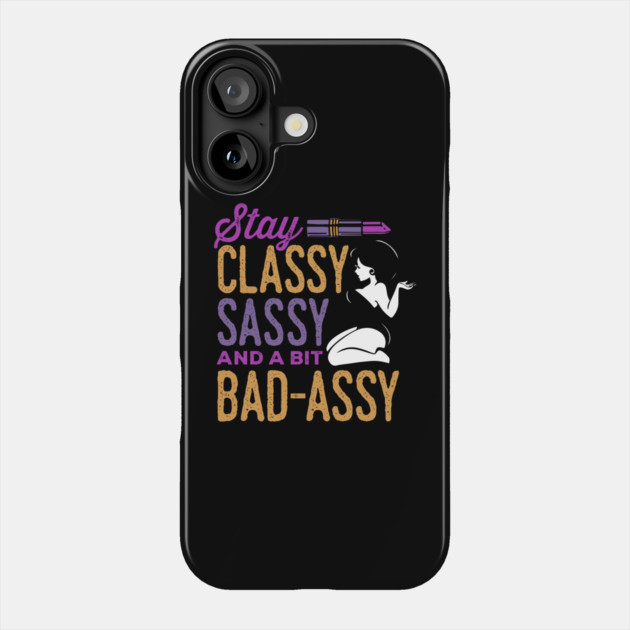 Classy Sassy and a Bit Bad Assy Phone Case by belownormal