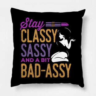 Classy Sassy and a Bit Bad Assy Pillow
