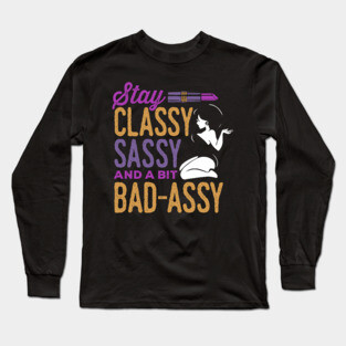 Classy Sassy and a Bit Bad Assy Long Sleeve T-Shirt