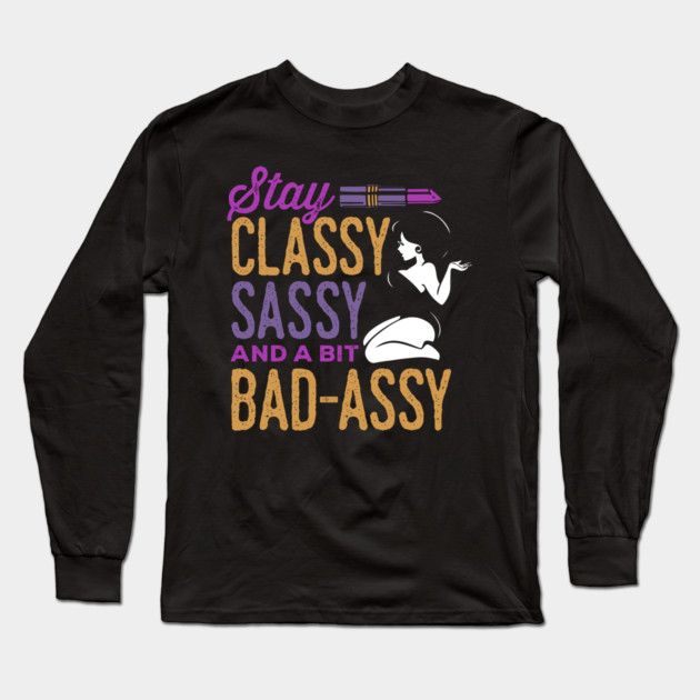 Classy Sassy and a Bit Bad Assy Long Sleeve T-Shirt by belownormal