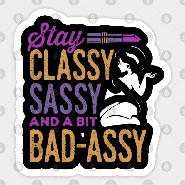 Classy Sassy and a Bit Bad Assy Sticker by belownormal