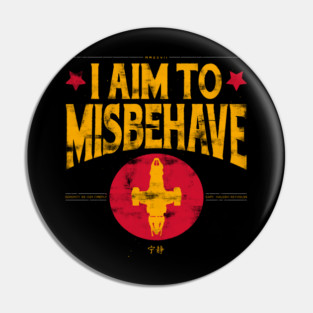 I aim to Misbehave Pin