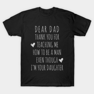 Dad Thank for Teaching me How to be a Man T-Shirt