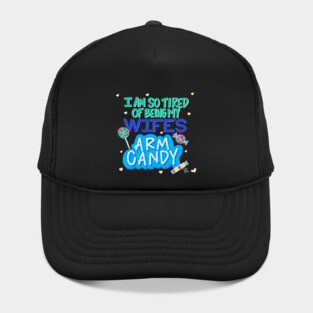 I'm So Tired of Being My Wife's Arm Candy Hat