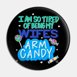 I'm So Tired of Being My Wife's Arm Candy Pin