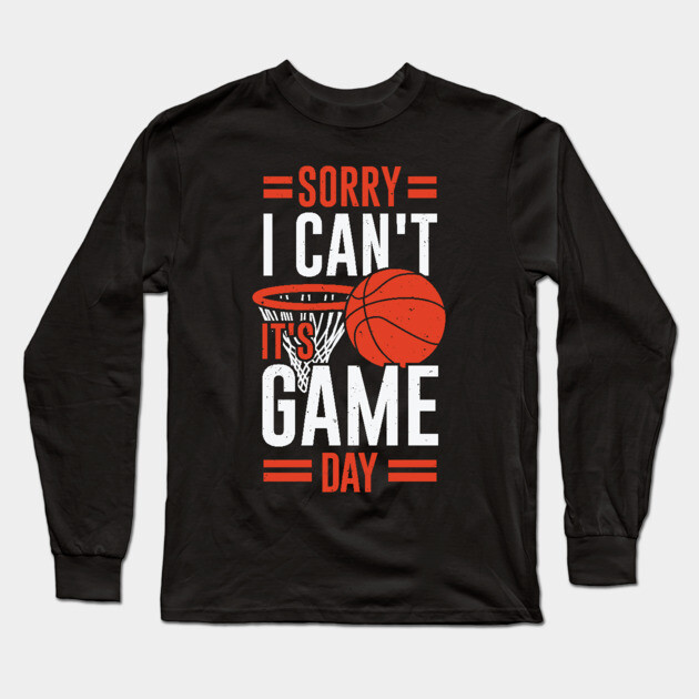 Sorry I Can't It's Game Day Basketball Player Gift Basketball