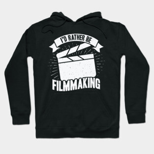 I'd Rather Be Filmmaking Film Director Gift Hoodie