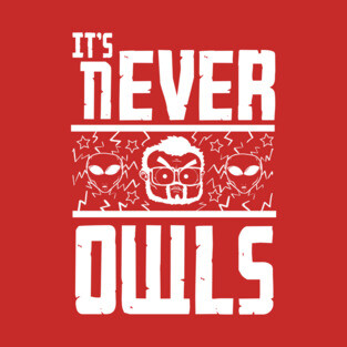 It's never owls T-Shirt