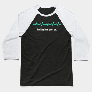 And The Beat Goes On | Heart Surgery Design Baseball T-Shirt