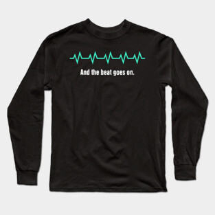 And The Beat Goes On | Heart Surgery Design Long Sleeve T-Shirt