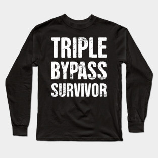 Triple Bypass Survivor | Heart Surgery Long Sleeve T-Shirt