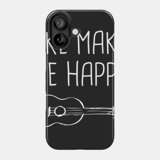 Uke Make Me Happy | Ukulele Phone Case