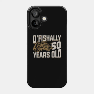 O'Fishally 50 Years Old Fisherman Birthday Gift Phone Case