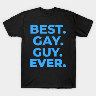 BEST GAY GUY EVER T-Shirt