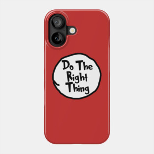 Do The Right Thing - Dr Seuss Phone Case