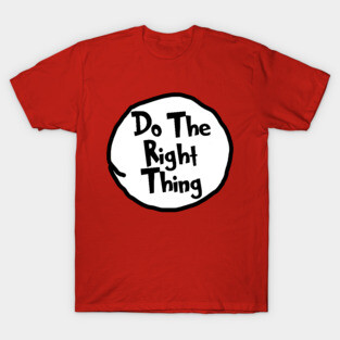 Do The Right Thing - Dr Seuss T-Shirt
