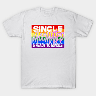 Single Vaccinated and Ready to MINGLE (lgbtq edition) T-Shirt