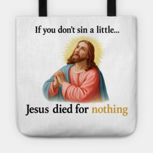 Jesus Died for Nothing Tote