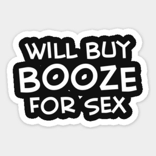 Will Buy Booze For Sex Sticker