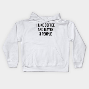 I Like Coffee and Maybe 3 People Kids Hoodie