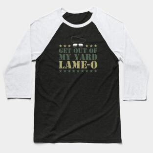 Get Out Of My Yard Lame-O Baseball T-Shirt
