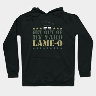 Get Out Of My Yard Lame-O Hoodie