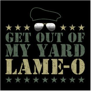 Get Out Of My Yard Lame-O Posters and Art