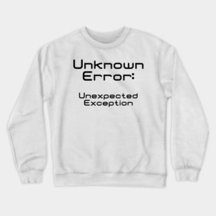 Unknown Error Unexpected Exception | Computer Science Code Data Debug Black Crewneck Sweatshirt
