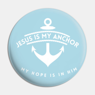 Hebrews 6:19 Jesus is my Anchor My hope is in him Pin