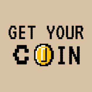 Get Your Coin T-Shirt