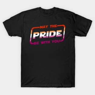 May the Pride Be With You Lesbian Flag T-Shirt