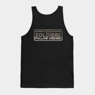 GOOD SOLDIERS FOLLOW ORDERS Tank Top