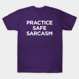 Practice Safe Sarcasm T-Shirt