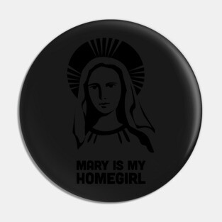 Mary Is My Homegirl | Catholic Design Pin