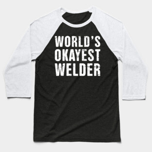 Funny Welder Welding Quote Baseball T-Shirt