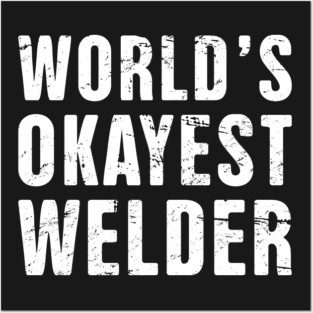 Funny Welder Welding Quote Posters and Art