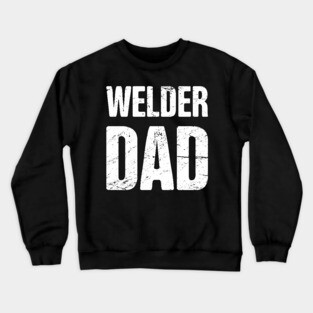 Welder Dad Crewneck Sweatshirt