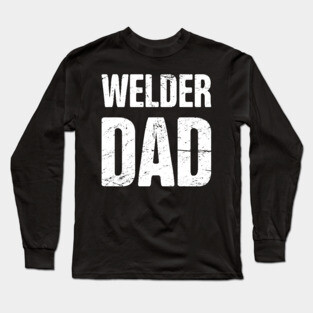Welder Dad Long Sleeve T-Shirt