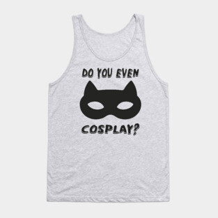 DO YOU EVEN COSPLAY Tank Top
