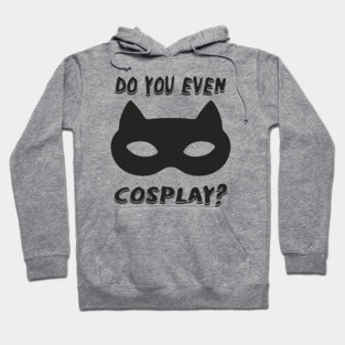 DO YOU EVEN COSPLAY Hoodie