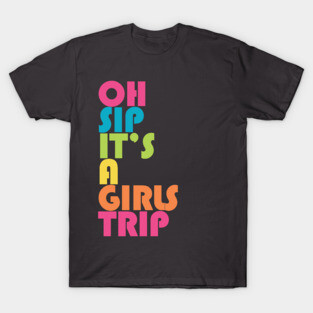 Girls Trip Oh Sip It's A Girls Trip Vacation Group T-Shirt