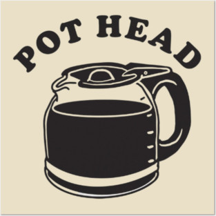 Pot Head Coffee Posters and Art